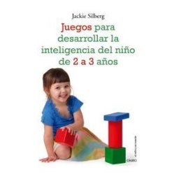 Ediciones Oniro S.A. Juegos Para Desarrollar La Inteligencia Del Niño De 2 A 3 Años