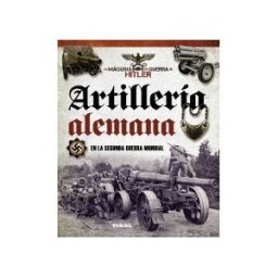 Tikal La Máquina De Guerra De Hitler. Artillería Alemana En La Segunda Guerra Mundial