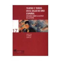 Editorial Universidad de Granada Teatro Y Toros En El Siglo De Oro Español