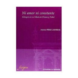 Ediciones Universidad de Valladolid Ni Amor Ni Constante (góngora En Su Fábula De Píramo Y Tisbe)