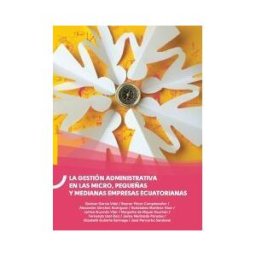 Editorial Universitaria UTE La Gestión Administrativa En Las Micro, Pequeñas Y Medianas Empresas Ecuatorianas