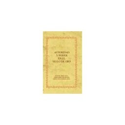 Iberoamericana Editorial Vervuert, S.L. Autoridad Y Poder En El Siglo De Oro.