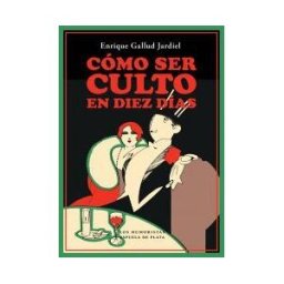 Ediciones Espuela de Plata Cómo Ser Culto En Diez Días