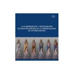 Ministerio de Cultura y Deporte La Conservación Y Restauración De Nuestra Señora De La Virgen Blanca De Vitoria-gasteiz