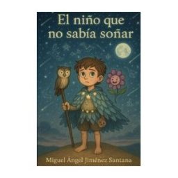 Miguel ángel Jiménez Santana El Niño Que No Sabía Soñar