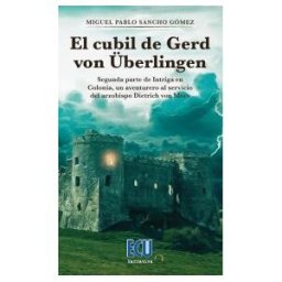 Servicios Editoriales Generales Costa Blanca S.L. El Cubil De Gerd Von berlingen. Segunda Parte De Intriga En Colonia, Un Aventurero Al Servicio Del Arzobispo Dietrich Von Mrs
