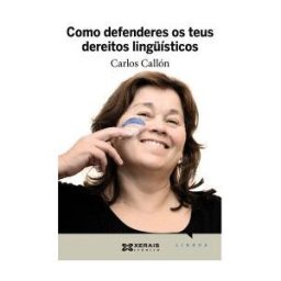 Edicións Xerais de Galicia, S.A. Como Defenderes Os Teus Dereitos Lingísticos