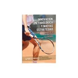 Wanceulen Editorial S.L. Innovación Metodológica Y Nuevas Estrategias En La Enseñanza De La Educación Física Y El Deporte