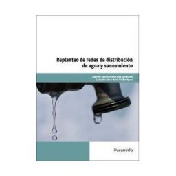 Ediciones Paraninfo, S.A Replanteo De Redes De Distribución De Aguas Y Saneamientos. Certificados De Profesionalidad. Montaje Y Mantenimiento De Redes De Agua