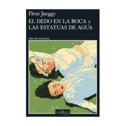 Tusquets Editores S.A. El Dedo En La Boca Y Las Estatuas De Agua