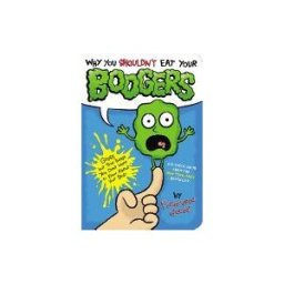 G P PUTNAM Why You Shouldn't Eat Your Boogers: Gross But True Things You Don't Want To Know About Your Body