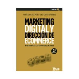 ESIC Editorial Marketing Digital Y Dirección De Ecommerce: Integración De Las Estrategias Digitales