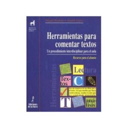 Ediciones de la Torre Herramientas Para Comentar Textos. Un Procedimeinto Interdisciplinar Para El Aula. Recursos Para El Alumno