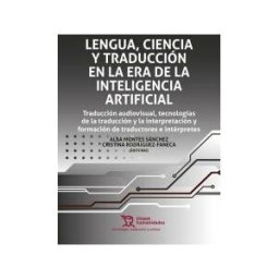 Editorial Tirant Lo Blanch Lengua, Ciencia Y Traducción En La Era De La Inteligencia Artificial. Traducción Audiovisual, Tecnologías De La
