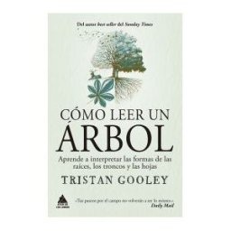 Atico de los Libros Cómo Leer Un árbol: Aprende A Interpretar Las Formas De Las Raíces, Los Troncos Y Las Hojas