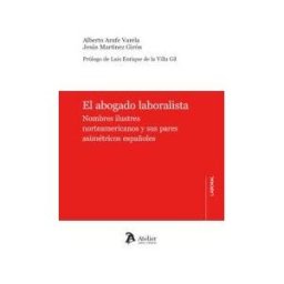 Atelier Libros Juridicos El Abogado Laboralista. Nombres Ilustres Norteamericanos Y Sus Pares Asimétricos Españoles