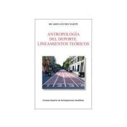 Consejo Superior de Investigaciones Cientificas Antropología Del Deporte: Lineamientos Teóricos