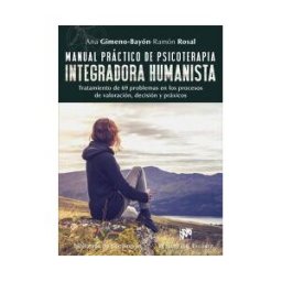 Desclée De Brouwer Manual Práctico De Psicoterapia Integradora Humanista : Tratamiento De 69 Problemas En Los Procesos De Valoración, Decisión Y