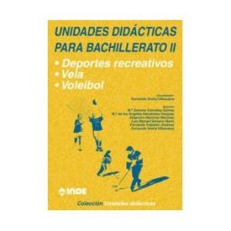 Editorial INDE Deportes Recreativos. Vela. Voleibol. Unidades Didácticas Para Bachillerato Ii