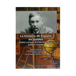 Servizo de Publicacións da Universidade de Vigo La Historia De España En Galdós. Análisis Y Proceso De Elaboración De Los Episodios Nacionales.