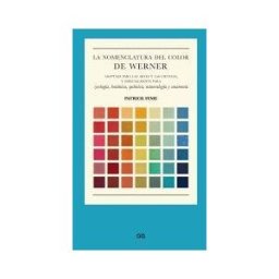 Editorial GG La Nomenclatura Del Color De Werner Adaptada Para Las Artes Y Las Ciencias, Y Especialmente Para Zoología, Botánica, Química,