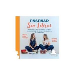 Sar Alejandria Ediciones Enseñar Sin Libros: Propuestas Creativas Para Adaptar El Aprendizaje Al Ritmo Y Necesidades De Cada Niño