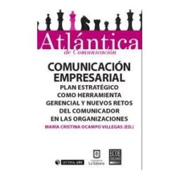 Editorial UOC, S.L. Comunicación Empresarial : Plan Estratégico Como Herramienta Gerencial Y Nuevos Retos Del Comunicador En Las Organizaciones