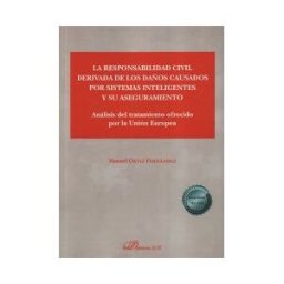 Editorial Dykinson, S.L. La Responsabilidad Civil Derivada De Los Daños Causados Por Sistemas Inteligentes Y Su Aseguramiento