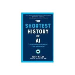 EXPERTELLIGENCE The Shortest History Of Ai: The Six Essential Ideas That Animate It