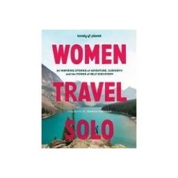 Lonely Planet Global Limited Lonely Planet Women Travel Solo: 30 Inspiring Stories Of Adventure, Curiosity And The Power Of Self-discovery