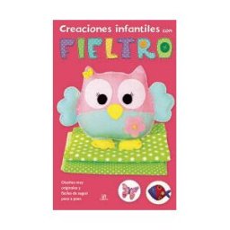 Editorial LIBSA, S.A. Creaciones Infantiles Con Fieltro: Diseños Muy Originales Y Fáciles De Seguir Paso A Paso