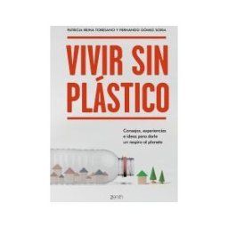 Zenith Editorial Vivir Sin Plástico: Consejos, Experiencias E Ideas Para Darle Un Respiro Al Planeta