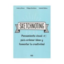 Editorial Gustavo Gili, S.L. Sketchnoting Pensamiento Visual Para Ordenar Ideas Y Fomentar La Creatividad