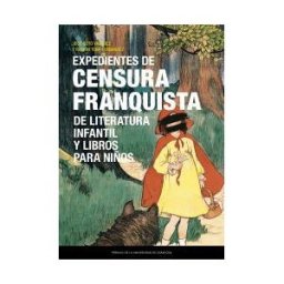 Prensas Universitarias de Zaragoza Expedientes De Censura Franquista De Literatura Infantil Y Libros Para Niños