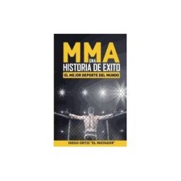 CREATESPACE Mma, Una Historia De Exito: El Mejor Deporte Del Mundo