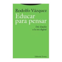 Editorial Trotta, S.A. Educar Para Pensar: Del emilio A La Era Digital