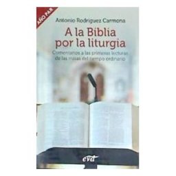 Editorial Verbo Divino A La Biblia Por La Liturgia (año Par): Comentarios A Las Primeras Lecturas De Las Misas Del Tiempo Ordinario