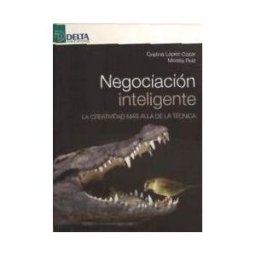Delta Publicaciones Negociación Inteligente : La Creatividad Más Allá De La Técnica