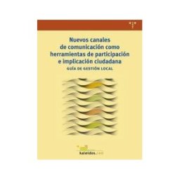 Ediciones Trea, S.L. Nuevos Canales De Comunicación Como Herramientas De Participación E Implicación Ciudadana