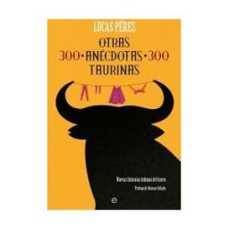 LA ESFERA DE LOS LIBROS, S.L. Otras 300 Anécdotas Taurinas