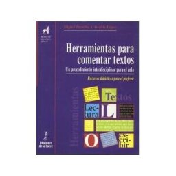 Ediciones de la Torre Herramientas Para Comentar Textos. Un Procedimeinto Interdisciplinar Para El Aula. Recursos Para El Profesor