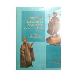 Fundación Cajasol Pintura Y Teatro En La Sevilla Del Siglo De Oro. La Sacra Monarquia.(fund.el Mon. Te)