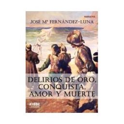 HRM Ediciones Delirios De Oro, Conquista, Amor Y Muerte