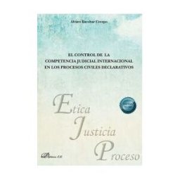 Editorial Dykinson, S.L. El Control De La Competencia Judicial Internacional En Los Procesos Civiles Declarativos
