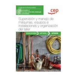 Editorial CEP Manual. Supervisión Y Manejo De Máquinas, Equipos E Instalaciones Y Organización Del Taller (uf0029). Certificados De