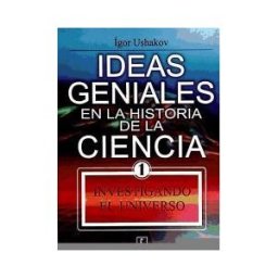 Ideas Geniales En La Historia De La Ciencia 1 Investigando El Universo