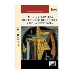 EDICIONES OLEJNIK De La Naturaleza Del Proceso De Quiebra Y De La Sentencia Que Declara La Quiebra