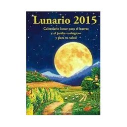 Artús Porta Manresa - Calendario Lunar Lunario 2015 : Calendario Lunar Para El Huerto Y El Jardín Ecológicos Y Para Tu Salud