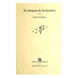 Fondo de Cultura Económica El Coloquio De Los Lectores. Ensayos Sobre Autores, Manuscritos, Editores Y Lectores