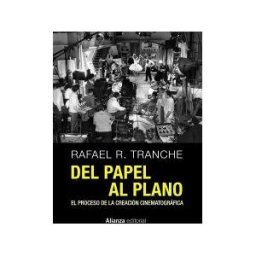 Alianza Editorial Del Papel Al Plano. El Proceso De La Creación Cinematográfica